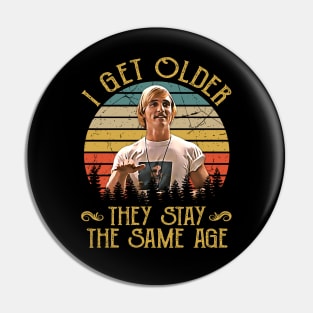 I Get Older They Stay The Same Age Pin