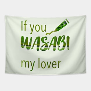 If you wasabi my lover Tapestry