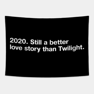 2020. Still a better love story than Twilight. (simple white lettering on black background) Tapestry