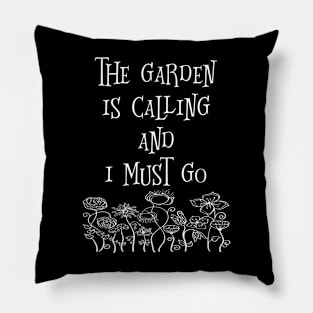 The Garden Is Calling And I Must Go Pillow