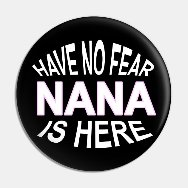 Have No Fear Nana Is Here Funny Grandma Pin by nikkidawn74