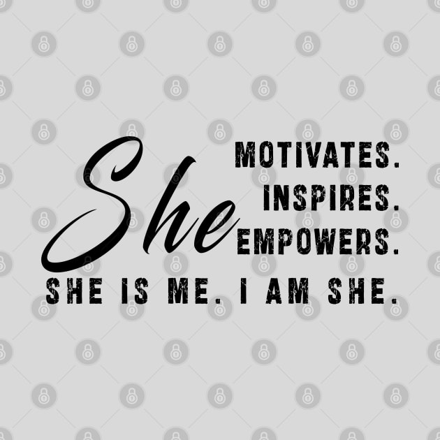 She motivates, inspirates, empowers, she is me, i am she: Newest women empowerment by Ksarter