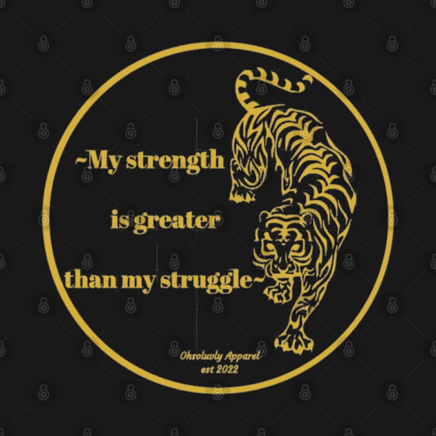 "My Strength is greater than my struggle" by Ohsoluvly Creations