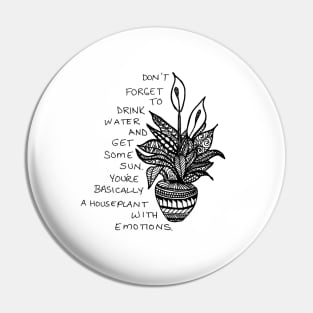 You're basically a houseplant with emotions Pin