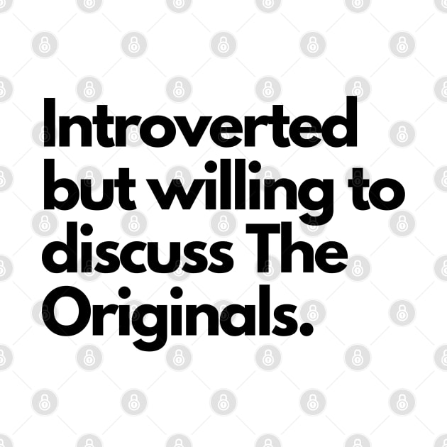 Introverted but willing to discuss The Originals (Black Font) by cheesefries