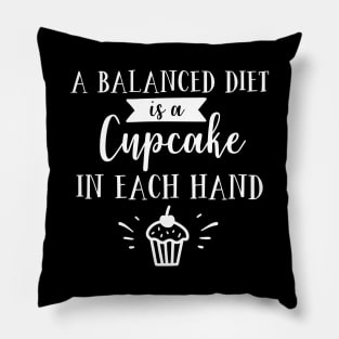 A Balanced Diet Is A Cupcake In Each Hand Pillow