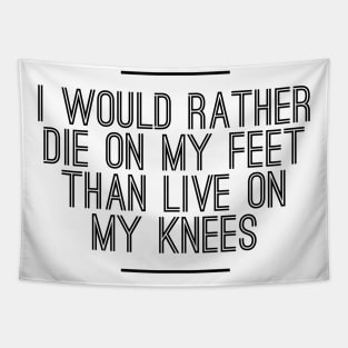 I would rather die on my feet than live on my knees Tapestry