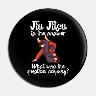 Jiu Jitsu is the answer What was the question anyway Pin