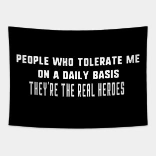 People Who Tolerate Me On A Daily Basis they're the real heroes Tapestry