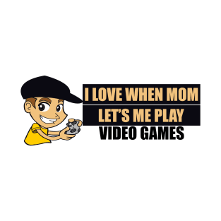 I Love When My Mom Let's Me Play Video Games Graphic Illustration T-Shirt