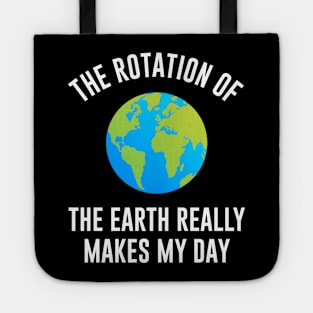 The rotation of the earth really makes my day Tote