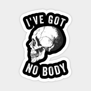 I've Got No Body Halloween Skeleton Tshirt Magnet