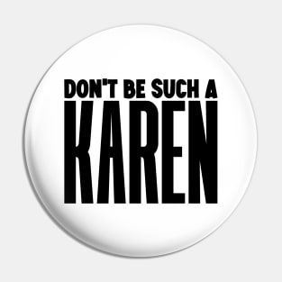 Don't be such a Karen Pin