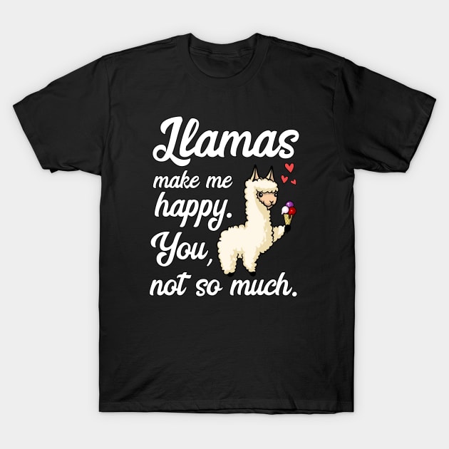 Llamas Make Me Happy You Not So Much Cute Alpaca T Shirt Llamas Make Me Happy You Not So Much Cute Alpaca T Shirt