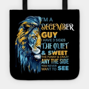 Lion I'm A December Guy I Have 3 Sides The Quiet & Sweet The Funny & Crazy Tote