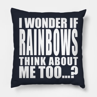 I wonder if rainbows think about me too Pillow