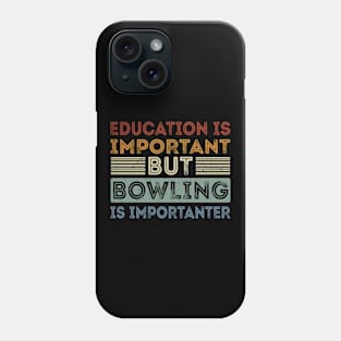 Funny Education Is Important But Bowling Is Importanter Phone Case