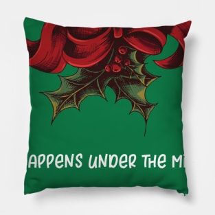 What Happens Under the Mistletoe Stays Under the Mistletoe Pillow