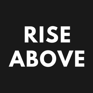 Rise above T-Shirt