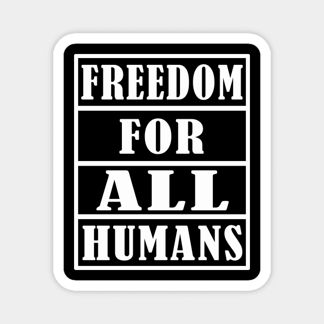 FREEDOM FOR ALL HUMANS Magnet by Elegance14