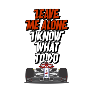 Kimi Raikkonen - Leave Me Alone, I Know What To Do T-Shirt