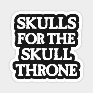 Skulls for the Skull Throne (light) Magnet