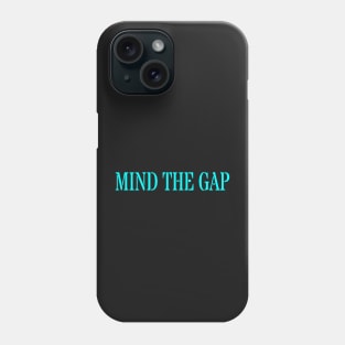 MIND THE GAP Phone Case