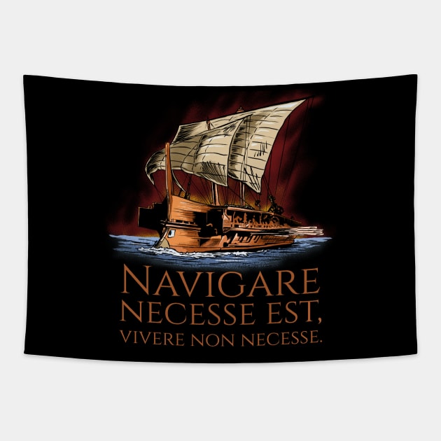 Navigare Necesse Est, Vivere Non Necesse - Roman Trireme Tapestry by Styr Designs