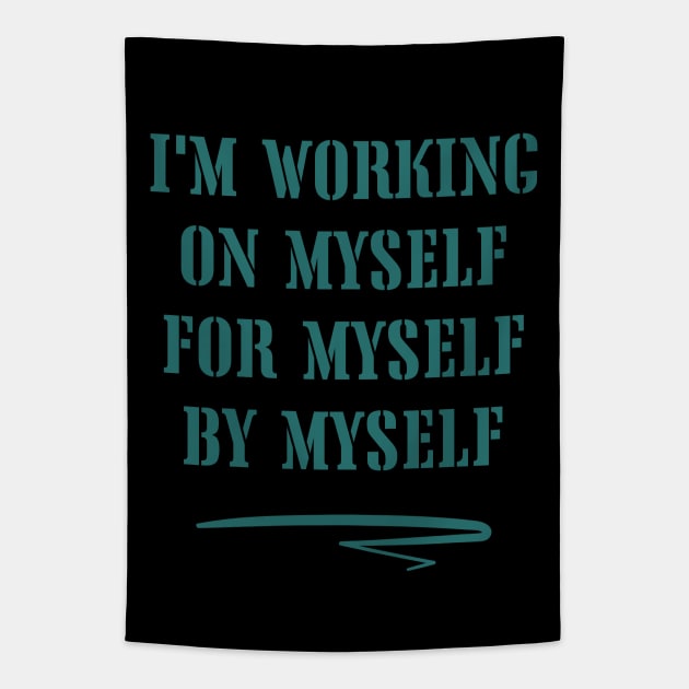 I'm working on myself, for myself, by myself Tapestry by WonkeyCreations