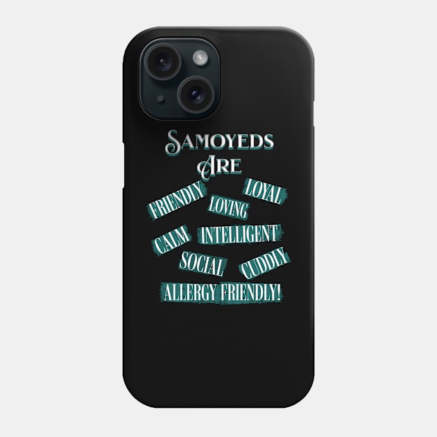 Samoyeds Are (Loyal, Loving, Intelligent, Friendly, Calm, Social, Cuddly, Allergy Friendly) Phone Case by HSH-Designing