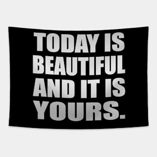 Today is beautiful and it is yours Tapestry