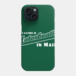 I'd Rather Be Motorboatin' in Maine Phone Case