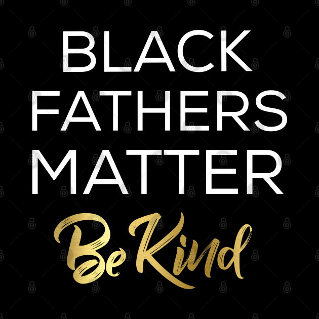 black fathers matter by Jandjprints