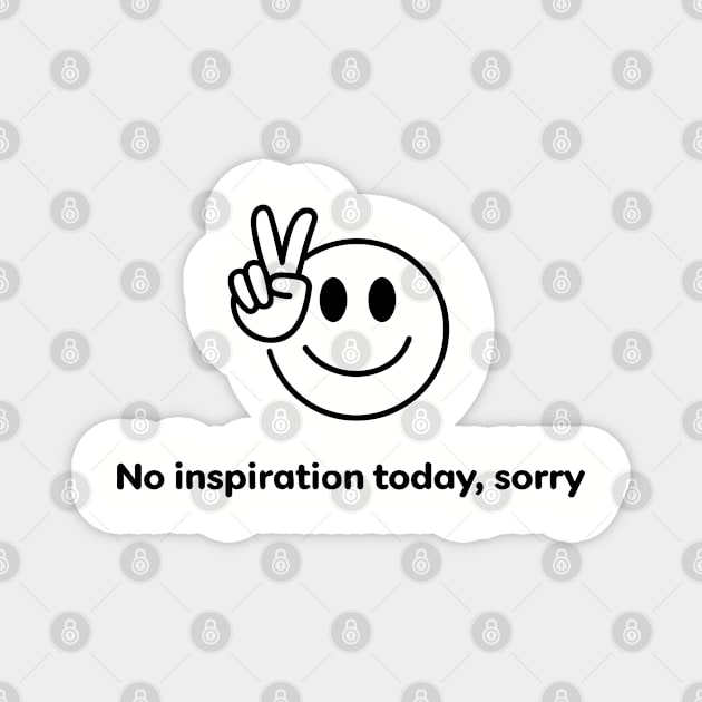 No Inspiration Today Sorry Sarcastic Lazy Day Magnet by Anticorporati