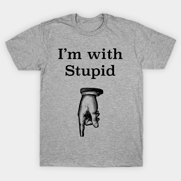 I'm With Stupid humorous tee - Humor - T-Shirt