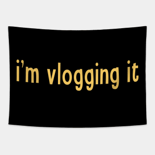 I'm Vlogging It Funny Vlogger Sayings For Content Creator Influencer and Streamers Tapestry