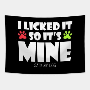 i licked it so it`s mine -said my dog- Tapestry