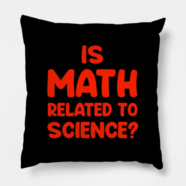 Is math related to science ??....Funny Quote T-shirt Pillow by Movielovermax