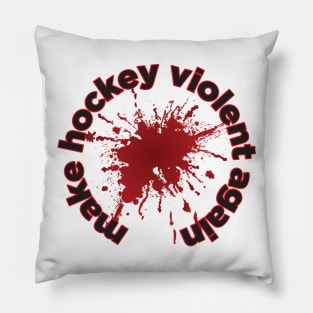 Make hockey violent again Pillow