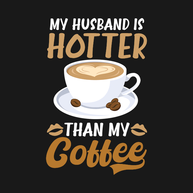 Coffee Is My Valentine Shirt | Husband Hotter Than My Coffee by Gawkclothing