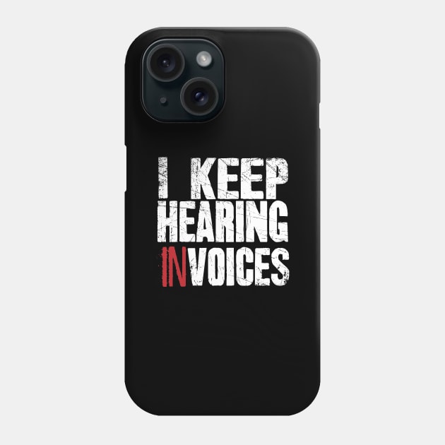 I keep hearing invoices accountant Phone Case by captainmood