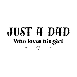 Just a dad who loves his girl - light background T-Shirt