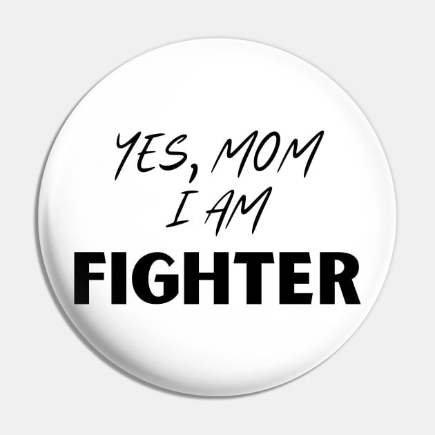 Yes, mom i am a fighter Pin by GraphicBites