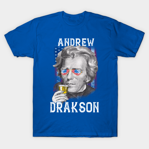 Andrew Drakson Jackson 4th of July Men Funny American Gift T - Andrew Jackson Drink - T-Shirt | TeePublic Andrew Drakson Jackson 4th of July Men Funny American Gift T - Andrew Jackson Drink - T-Shirt | TeePublic