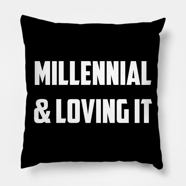 Millenial & Loving It Pillow by NobleTeeShop