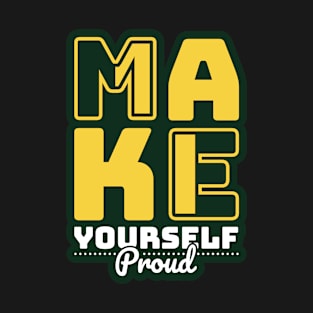 Make Yourself Proud T-Shirt