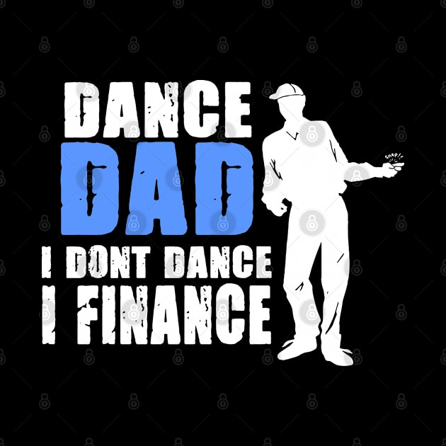 Dance Dad I Do The Finance Dancing Daughter Gift by Schimmi