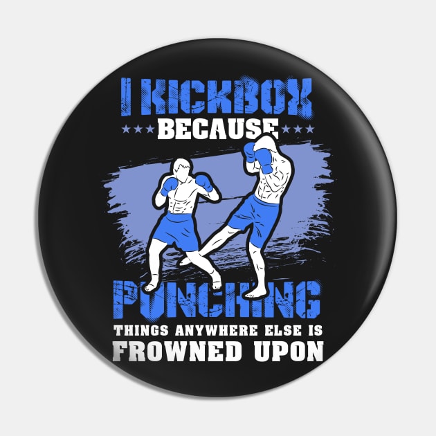 KICKBOXING GIFT: I Kickbox Because Punching Things Anywhere Else Pin by woormle