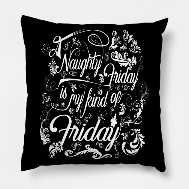 Naughty Friday is my kind of Friday Pillow by PlanetJoe