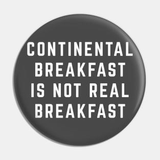 Continental Breakfast is Not Real Breakfast Pin